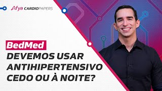 BedMed  Devemos usar antihipertensivo cedo ou à noite [upl. by Clarisa]