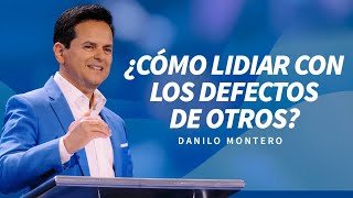 ¿Cómo lidiar con los defectos de otros  Danilo Montero  Predicas Cristianas 2024 [upl. by Winzler117]