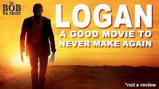 In Bob We Trust  LOGAN A GOOD FILM TO NEVER MAKE AGAIN [upl. by Odlo531]