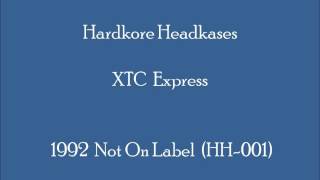 Hardkore Headkases  XTC Express [upl. by Nylrad]