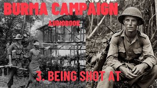 Burma’s Battleground A Soldier’s Unforgettable Story  Episode 3 Being Shot At [upl. by Kinsman]