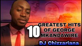 10 GREATEST HITS OF GEORGE MKANDAWIRERIP [upl. by Adnofal878]