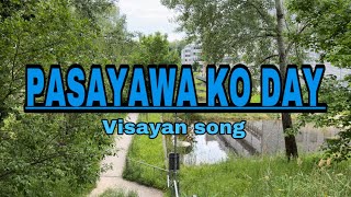 PASAYAWA KO DAY LYRICS  VISAYAN SONG by Max Surban [upl. by Aitnis403]