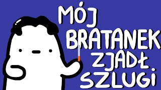 MÓJ BRATANEK ZJADŁ SZLUGI [upl. by Pearla]