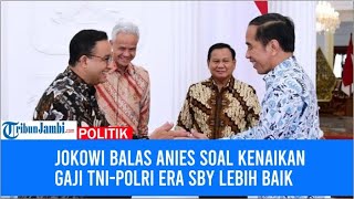 Jokowi Balas Anies soal Kenaikan Gaji TNI Polri era SBY Lebih Baik [upl. by Loree]