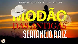 MODÃO RAIZ SERTANEJA  SÓ AS MELHORES DO SERTANEJO ANTIGO [upl. by Byrne498]