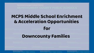 MCPS Middle School Enrichment amp Acceleration Opportunities for Downcounty Families [upl. by Maggy]