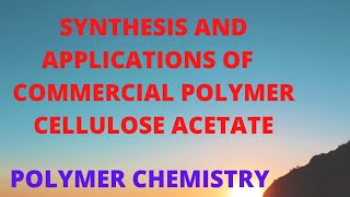 SYNTHESIS AND APPLICATIONS OF COMMERCIAL POLYMER CELLULOSE ACETATE [upl. by Wilmette]