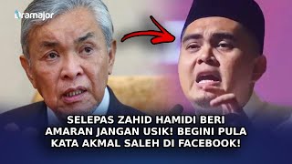 SELEPAS Zahid Hamidi Beri Amaran Jangan Usik Begini Pula Kata Akmal Saleh Di Facebook [upl. by Notyalk]