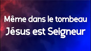 Même dans le tombeau Jésus est Seigneur Guy Christ Israël [upl. by Naid]