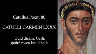 CATULLUS Poem 80 Quid dīcam Gellī quārē rosea ista labella Latin amp English [upl. by Aniroc]