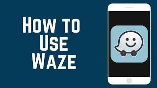 How to Use the Waze App – Beginners Guide to Waze [upl. by Farmer]