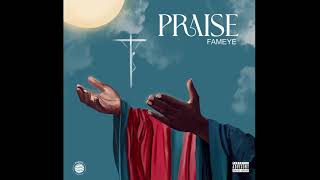 Fameye  PRAISE Audio Slide [upl. by Yelyak941]