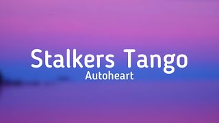 Autoheart  Stalkers Tango lyrics [upl. by Jecho]