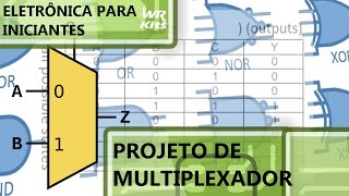 PROJETO DE MULTIPLEXADOR  Eletrônica para Iniciantes 034 [upl. by Nacim965]