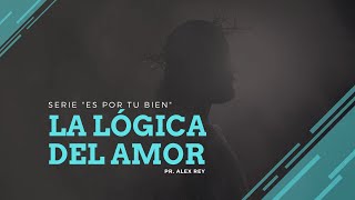 La Lógica del Amor  Pr Alex Rey [upl. by Tomkin]