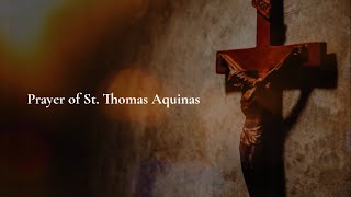 Prayer of St Thomas Aquinas [upl. by Sachsse]