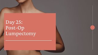 Day 25 Post Op Lumpectomy [upl. by Nivle189]