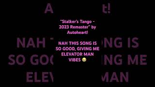 “Stalker’s Tango  2023 Remaster” by Autoheart Sorry if I sound weird I was singing in the car 3 [upl. by Adnauqal]