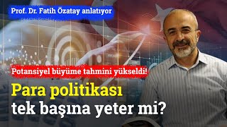 Türkiyenin Potansiyel Büyüme Tahmini Yükseldi Para Politikası Tek Başına Yeter Mi  Fatih Özatay [upl. by Anyar]