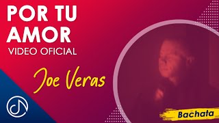 Por Tu AMOR 😍  Joe Veras Video Oficial [upl. by Anawal]