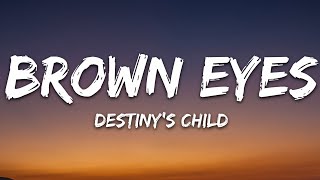 Brown Eyes  Destinys Child Lyrics [upl. by Lenoj]