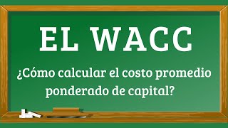 ¿Cómo calcular el WACC  El Costo Promedio Ponderado de Capital [upl. by Ilka336]