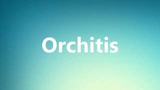 Orchitis  Medical Meaning and Pronunciation [upl. by On]