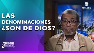 Las denominaciones ¿son de Dios  Pregúntale al pastor  Enlace TV [upl. by Vittoria]