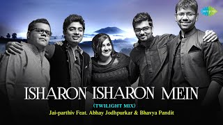 Isharon Isharon Mein  Twilight Mix  Jai  Parthiv feat Bhavya Pandit amp Abhay Jodhpurkar [upl. by Kessiah712]