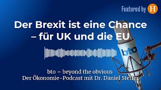 Der Brexit ist eine Chance – für UK und die EU  bto – der ÖkonomiePodcast von Dr Daniel Stelter [upl. by Ishmael]