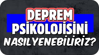 Depremin Sebep Olduğu Üzücü Psikolojiyi Nasıl Yenebiliriz❓ [upl. by Robson]