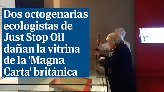 Dos octogenarias ecologistas de Just Stop Oil dañan la vitrina de la Magna Carta británica [upl. by Rojam]