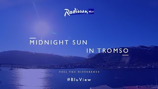 Experience the midnight sun in Tromso Norway with Radisson Blu [upl. by Gnohc]