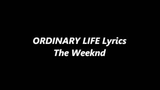 The Weeknd  Ordinary Life Lyrics [upl. by Hurd]