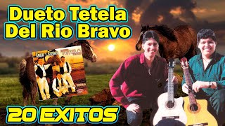 Dueto Tetela Del Rio Bravo  20 Exitos Pura Coleccion [upl. by Aggi]