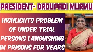 PRESIDENT DROUPADI MURMU HIGHLIGHTS PROBLEM OF UNDERTRIAL PERSONS LANGUISHING IN PRISONS FOR YEARS [upl. by Belvia515]