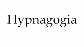 How to Pronounce Hypnagogia [upl. by Stag365]