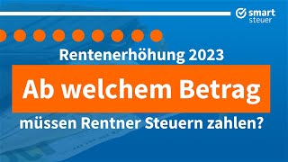 Rentenerhöhung 2023 Ab welchem Betrag müssen Rentner Steuern zahlen [upl. by Eetsim]