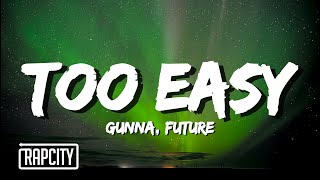 Gunna amp Future  Too Easy Lyrics [upl. by Yde606]