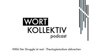 006 Der Struggle ist real  Theologiestudium abbrechen  Wortkollektiv Podcast [upl. by Choong531]