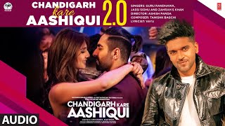 Chandigarh Kare Aashiqui 20 Audio  Guru Randhawa Jassi S Zahrah  Tanishk  Ashish  Bhushan K [upl. by Pavior13]