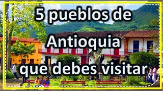 5 Municipios Mágicos de ANTIOQUIA COLOMBIA 2022 👌 😲 [upl. by Rosaleen578]