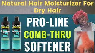 GET MOISTURE PROLINE COMBTHRU SOFTENER  Natural Hair Moisturizer for Dry Hair nmcfam [upl. by Morena]