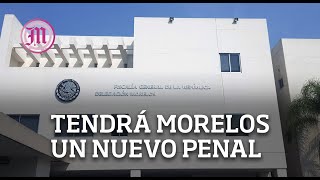 Tendrá Morelos un nuevo penal entrará en funciones en unos meses [upl. by Cirtap]