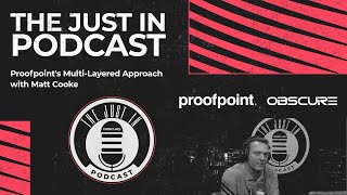 The Just In Podcast  Proofpoints MultiLayered Approach with Matt Cooke [upl. by Annohsat285]