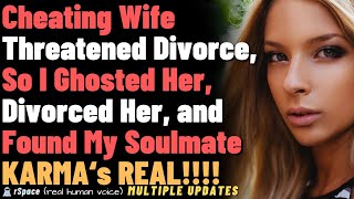 Cheating Wife Threatened Divorce So I Ghosted Her Divorced Her and Found My Soulmate [upl. by Egiarc525]