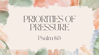 Priorities of Pressure Psalm 63 [upl. by Lotta529]