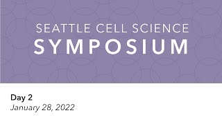 2022 Seattle Cell Science Symposium  Day 2 [upl. by Intruok]