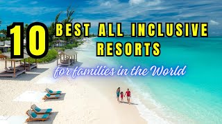 10 Best AllInclusive Family Resorts in the World [upl. by Margi883]